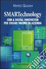 Smartechnology. Crm & Digital Innovation per creare valore in azienda libro