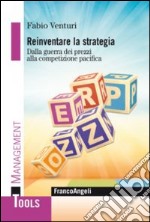 Reinventare la strategia. Dalla guerra dei prezzi alla competizione pacifica libro