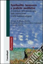 Spiritualità, benessere e pratiche meditative. Il contributo della psicoterapia, delle neuroscienze e delle tradizioni religiose libro