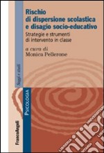 Rischio di dispersione scolastica e disagio socio-educativo. Strategie e strumenti di intervento in classe libro