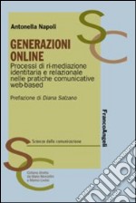 Generazioni online. Processi di ri-mediazione identitaria e relazionale nelle pratiche comunicative web-based libro