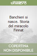 Banchieri si nasce. Storia del miracolo Finnat