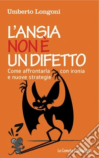 L'ansia non è un difetto. Come affrontarla con ironia e nuove strategie