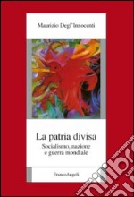 La patria divisa. Socialismo, nazione e guerra mondiale libro