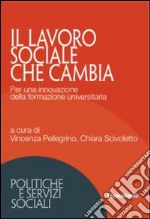 Il lavoro sociale che cambia. Per una innovazione della formazione universitaria libro