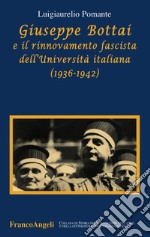 Giuseppe Bottai e il rinnovamento fascista dell'Università italiana (1936-1942) libro