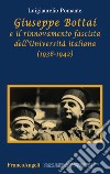 Giuseppe Bottai e il rinnovamento fascista dell'Università italiana (1936-1942) libro