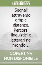 Segnali attraverso ampie distanze. Percorsi linguistici e letterari nel mondo anglo-americano libro