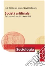 Società artificiale. Dal consumismo alla convivialità libro