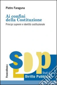 Ai confini della Costituzione. Principi supremi e identità costituzionale
