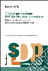 L'interpretazione del diritto parlamentare. Politica e diritto nel «processo» di risoluzione dei casi regolamentari libro