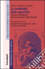 La profondità della superficie. Percorsi introduttivi alla psicoterapia della Gestalt