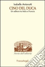 Cino Del Duca. Un editore tra Italia e Francia libro