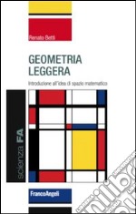 Geometria leggera. Introduzione all'idea di spazio matematico libro