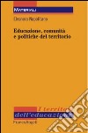 Educazione, comunità e politiche del territorio libro