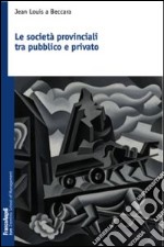 Le società provinciali tra pubblico e privato libro