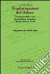 Trasformazioni del dolore. Tra psicoanalisi e arte: Freud, Bion, Grotstein, Munch, Bacon, Viola libro di Rugi Goriano