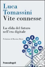 Vite connesse. La sfida del futuro nell'era digitale libro