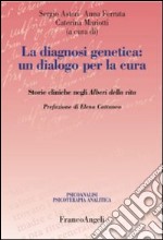 La diagnosi genetica: un dialogo per la cura. Storie cliniche negli alberi della vita libro