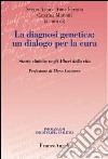 La diagnosi genetica: un dialogo per la cura. Storie cliniche negli alberi della vita libro