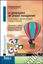 La governance nel project management. Come dirigere dall'alto progetti e project manager