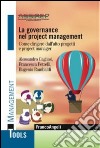 La governance nel project management. Come dirigere dall'alto progetti e project manager libro