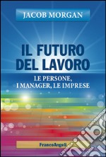 Il futuro del lavoro. Le persone, i manager, le imprese