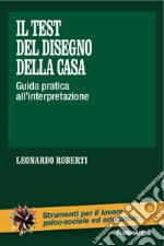 Il test del disegno della casa. Guida pratica all'interpretazione libro