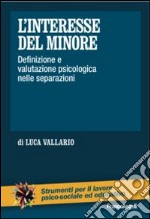 L'interesse del minore. Definizione e valutazione psicologica nelle separazioni libro