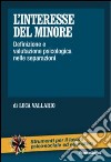 L'interesse del minore. Definizione e valutazione psicologica nelle separazioni libro di Vallario Luca