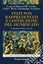 Stati non rappresentati e costruzione del significato. Contributi clinici e teorici