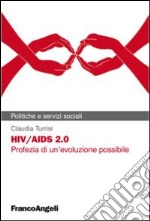 HIV/AIDS 2.0. Profezia di un'evoluzione possibile libro