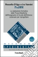 PraDISI. La valutazione formativa delle prassi didattiche dell'insegnante di scuola dell'infanzia: osservare per riprogettare. Con espansione online libro