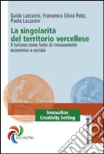 La singolarità del territorio vercellese. Il turismo come fonte di rinnovamento economico e sociale libro