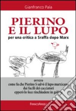 Pierino e il lupo. Per una critica a Sraffa dopo Marx. Ovvero come fu che Pierino S salvò il lupo marxicano dai fucili dei cacciatori epperò lo fece rinchiudere...