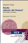 Perché educare alla finanza? Una questione sociologica libro di Rinaldi Emanuela E.