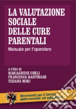 La valutazione sociale delle cure parentali. Manuale per l'operatore libro