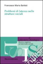 Problemi di latenza nelle strutture sociali libro