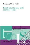 Problemi di latenza nelle strutture sociali libro