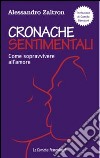 Cronache sentimentali. Come sopravvivere all'amore libro