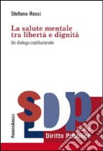 La salute mentale tra libertà e dignità. Un dialogo costituzionale libro