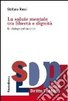 La salute mentale tra libertà e dignità. Un dialogo costituzionale libro