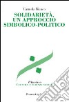 Solidarietà. Un approccio simbolico-politico libro