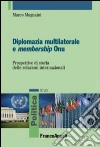 Diplomazia multilaterale e membership ONU. Prospettive di storia delle relazioni internazionali libro