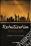 Retailization. Sfide, scenari e strategie del retail nel lusso-moda libro