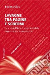 Lavagne tra pagine e schermi. Un percorso di media literacy crossmediale come educazione al consumo critico libro di Silva Roberta