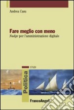 Fare meglio con meno. Nudge per l'amministrazione digitale libro