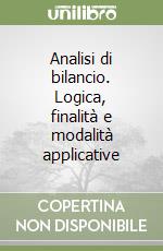 Analisi di bilancio. Logica, finalità e modalità applicative libro