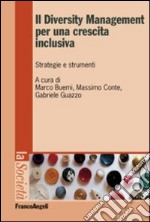 Il diversity management per una crescita inclusiva. Strategie e strumenti libro