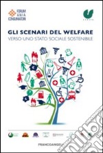 Gli scenari del welfare. Verso uno stato sociale sostenibile libro